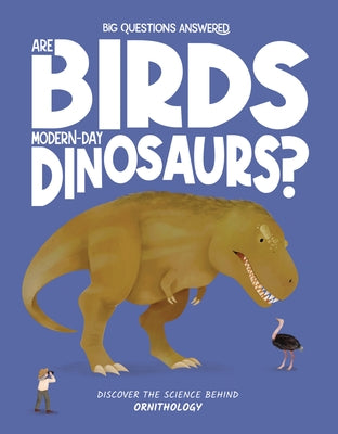 Are Birds Modern-Day Dinosaurs?: Discover the Science Behind Ornithology by Watson, Olivia