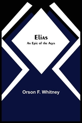 Elias; An Epic of the Ages by F. Whitney, Orson