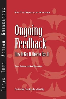 Ongoing Feedback: How to Get It, How to Use It by Kirkland, Karen