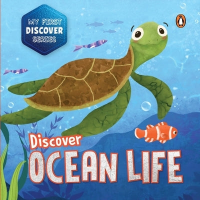 My First Discover Series: Ocean Life: Fun and Interactive Illustrated Board Book of Sea Animals for Kids, Toddlers [Penguin Early Learning Series] by Books, Penguin