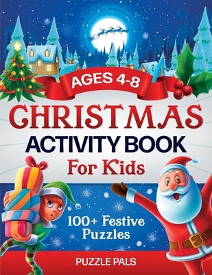 Christmas Activity Book For Kids: 100+ Festive Color By Numbers, Connect The Dots, Mazes, and Coloring Pages by Pals, Puzzle