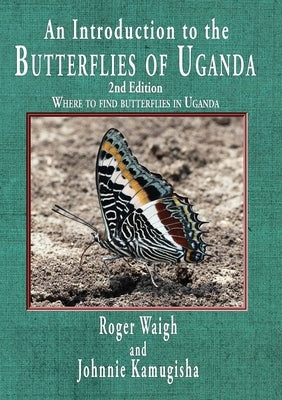 An introduction to the butterflies of Uganda, 2nd edition by Waigh, Roger