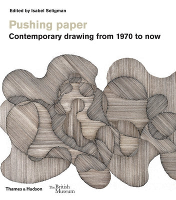 Pushing Paper: Contemporary Drawing from 1970 to Now by Seligman, Isabel