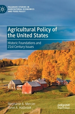 Agricultural Policy of the United States: Historic Foundations and 21st Century Issues by Mercier, Stephanie A.