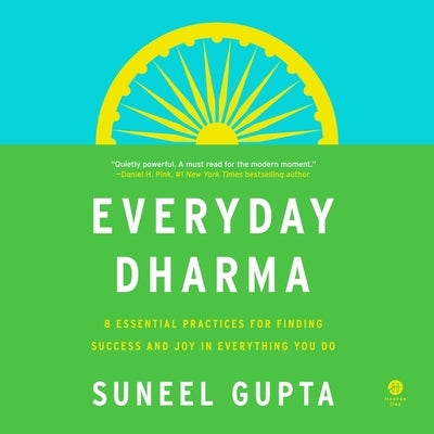 Everyday Dharma: 8 Essential Practices for Finding Success and Joy in Everything You Do by Gupta, Suneel