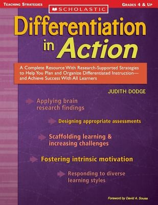 Differentiation in Action: A Complete Resource with Research-Supported Strategies to Help You Plan and Organize Differentiated Instruction and Achieve by Dodge, Judith