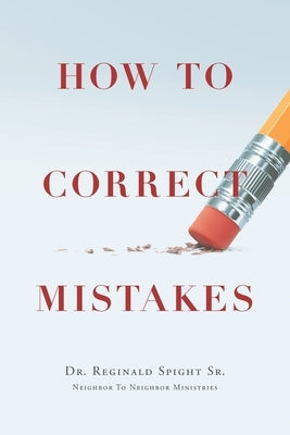 How to Correct Mistakes by Spight, Reginald, Sr.