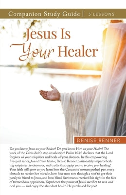 Jesus is Your Healer Study Guide by Renner, Denise