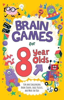 Brain Games for 8 Year Olds: Fun and Challenging Brain Teasers, Logic Puzzles, and More for Kids by Moore, Gareth