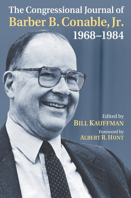 The Congressional Journal of Barber B. Conable, Jr., 1968-1984 by Kauffman, Bill