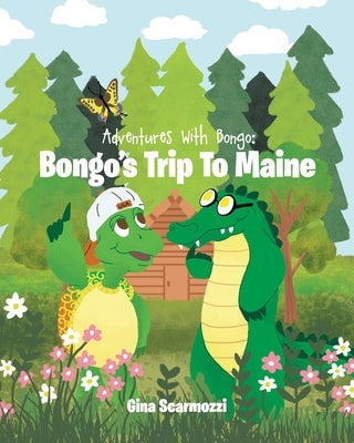 Adventures with Bongo: Bongo's Trip to Maine by Scarmozzi, Gina