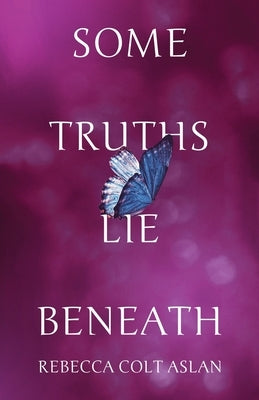 Some Truths Lie Beneath by Colt Aslan, Rebecca