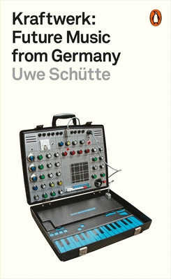 Kraftwerk: Future Music from Germany by SchÃ¼tte, Uwe