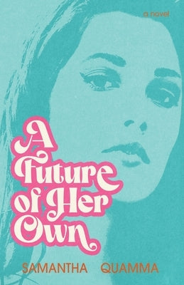 A Future of Her Own: A student risks her education to improve college life for women in 1965. by Quamma, Samantha