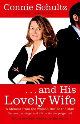 . . . And His Lovely Wife: A Campaign Memoir from the Woman Beside the Man by Schultz, Connie