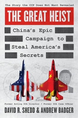 The Great Heist: China's Epic Campaign to Steal America's Secrets by Shedd, David R.