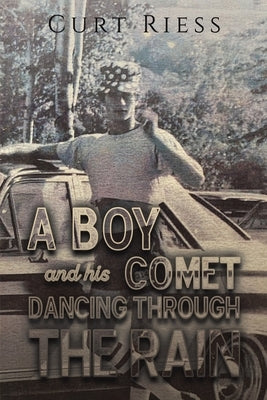 A Boy and His Comet: Dancing Through the Rain by Riess, Curt