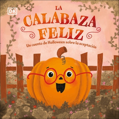 La Calabaza Feliz (the Happy Pumpkin): Un Cuento de Halloween Sobre La Aceptación by DK