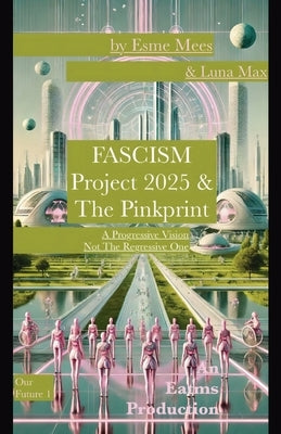 Fascism, Project 2025 & The Pinkprint by Mees, Esme