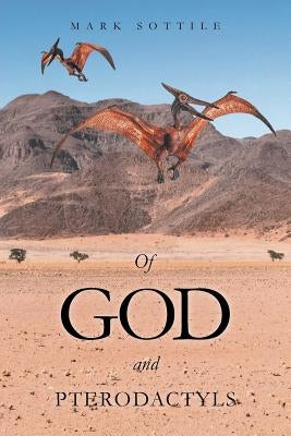 Of God and Pterodactyls by Sottile, Mark
