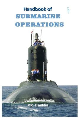 Handbook of Submarine Operations by Franklin (Retd), P. R.