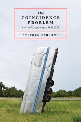 The Coincidence Problem: Selected Dispatches 1999-2022 by Osborne, Stephen