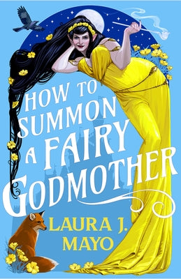 How to Summon a Fairy Godmother: A Laugh-Out-Loud Fairytale What-If by Mayo, Laura J.