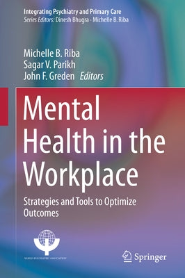 Mental Health in the Workplace: Strategies and Tools to Optimize Outcomes by Riba, Michelle B.