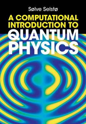 A Computational Introduction to Quantum Physics by Selst&#248;, S&#248;lve