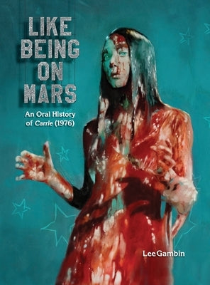 Like Being on Mars - An Oral History of Carrie (1976) (hardback) by Gambin, Lee