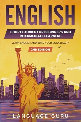 English Short Stories for Beginners and Intermediate Learners: Learn English and Build Your Vocabulary by Guru, Language