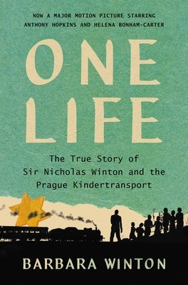 One Life: The True Story of Sir Nicholas Winton and the Prague Kindertransport by Winton, Barbara
