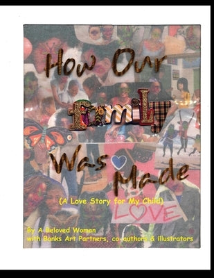 How Our Family Was Made (A Love Story for My Child) by Woman, A. Beloved