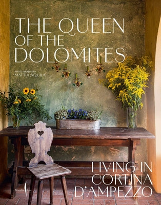 The Queen of the Dolomites: Living in Cortina d'Ampezzo by Giol, Servane