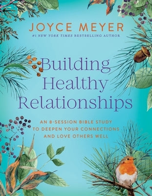 Building Healthy Relationships: An 8-Session Bible Study to Deepen Your Connections and Love Others Well by Meyer, Joyce