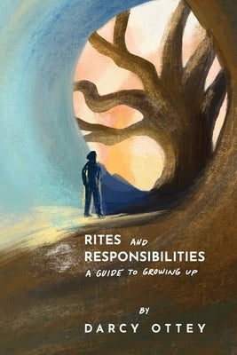 Rites and Responsibilities: A Guide to Growing Up by Ottey, Darcy