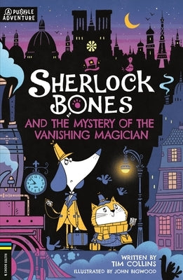 Sherlock Bones and the Mystery of the Vanishing Magician: A Puzzle Quest Volume 3 by Bigwood, John