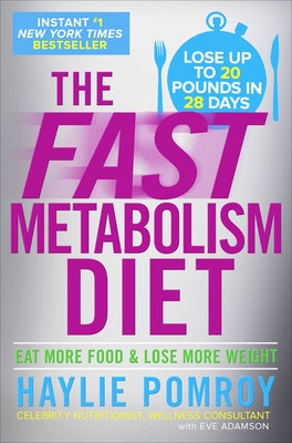 The Fast Metabolism Diet: Eat More Food and Lose More Weight by Pomroy, Haylie