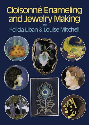 Cloisonne Enameling and Jewelry Making by Liban, Felicia