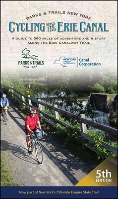 Cycling the Erie Canal: A Guide to 360 Miles of Adventure and History Along the Erie Canalway Trail by Parks & Trails New York