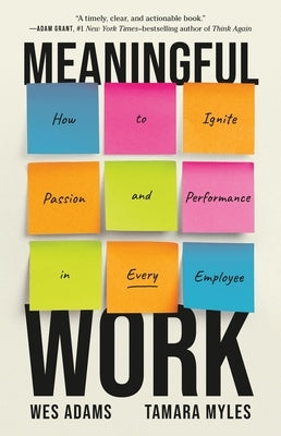 Meaningful Work: How to Ignite Passion and Performance in Every Employee by Adams, Wes