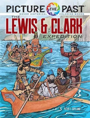 Picture the Past(tm) the Lewis & Clark Expedition: Historical Coloring Book by Copeland, Peter F.