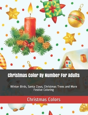 Christmas Color By Number For Adults: Winter Birds, Santa Claus, Christmas Trees and More Festive Coloring by Colors, Christmas