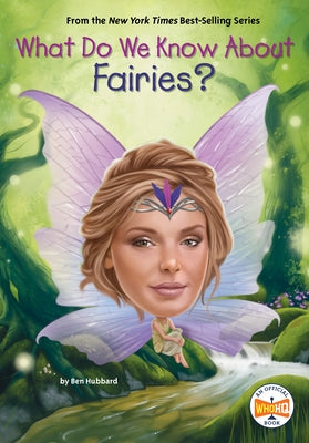 What Do We Know about Fairies? by Hubbard, Ben