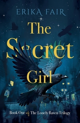 The Secret Girl: Book One of The Lonely Raven Trilogy by Fair, Erika