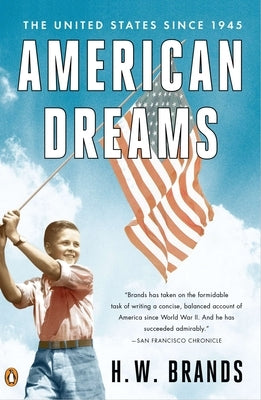 American Dreams: The United States Since 1945 by Brands, H. W.
