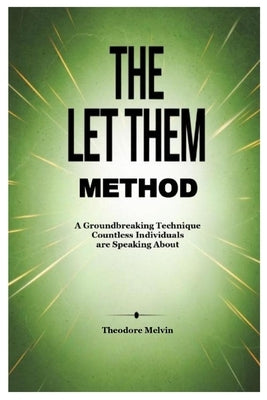 The Let Them Method: A Groundbreaking Technique Countless Individuals are Speaking About by Melvin, Theodore