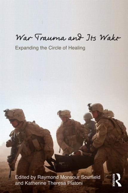 War Trauma and Its Wake: Expanding the Circle of Healing by Scurfield, Raymond Monsour