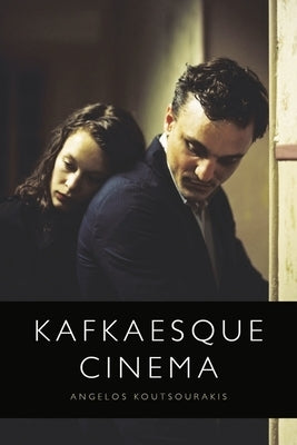 Kafkaesque Cinema by Koutsourakis, Angelos