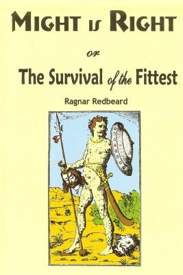 Might is Right: or the Survival of the Fittest by Redbeard, Ragnar
